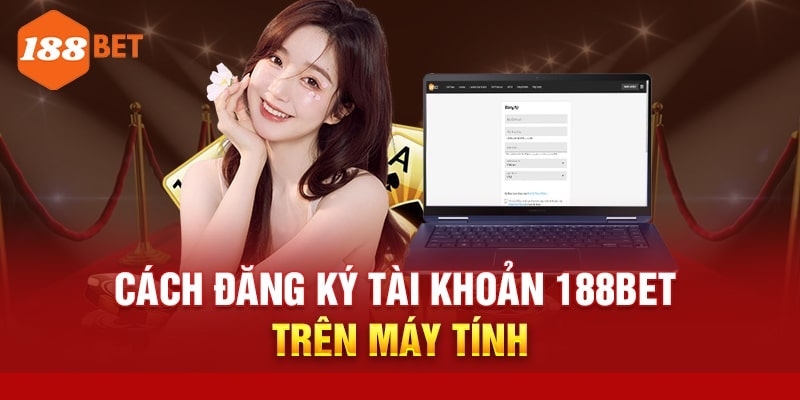 Thao tác mở tài khoản mới tại nhà cái 188BET